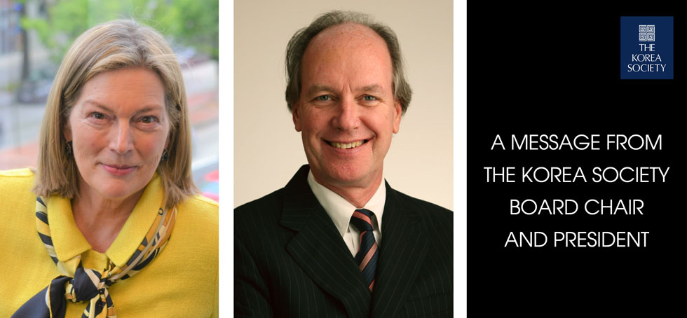 A MESSAGE FROM THE KOREA SOCIETY BOARD CHAIR AND PRESIDENT